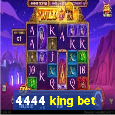 4444 king bet